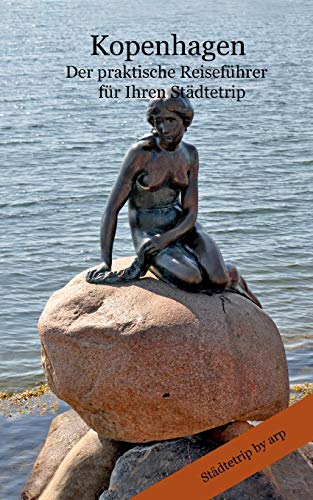 Kopenhagen ¿ Der praktische Reiseführer für Ihren Städtetrip von By Arp