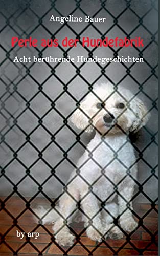 Perle aus der Hundefabrik: Acht berührende Hundegeschichten