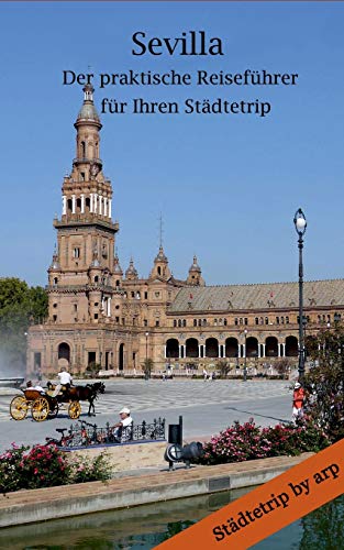 Sevilla ¿ Der praktische Reiseführer für Ihren Städtetrip