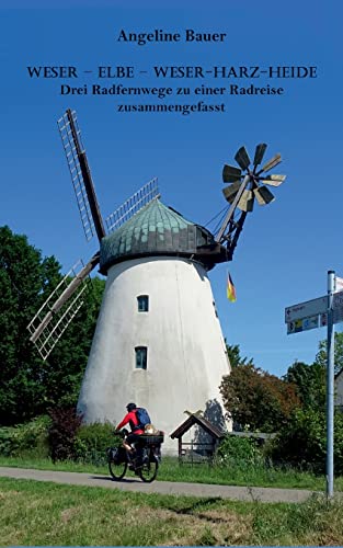 Weser ¿ Elbe ¿ Weser-Harz-Heide: Drei Radfernwege zu einer Radreise zusammengefasst