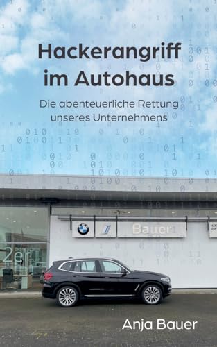 Hackerangriff im Autohaus: Die abenteuerliche Rettung unseres Unternehmens