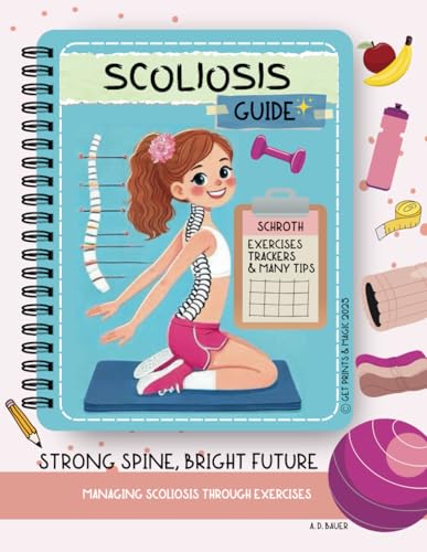 Scoliosis Guide: Strong Spine, Bright Future - Managing Scoliosis Through Exercises (Scoliosis Care) von Independently published