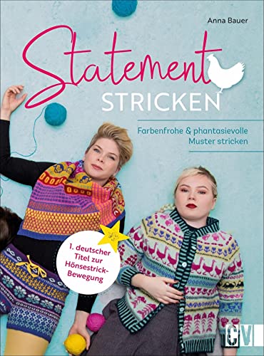 Statement Stricken: Farbenfrohe und phantasievolle Muster stricken. Individuelle Strickmode & Accessoires: Pullis, Mützen, Strickjacken, Handschuhen, Socken und Co. von Christophorus Verlag