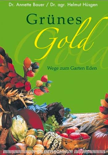 Grünes Gold. Wege zum Garten Eden