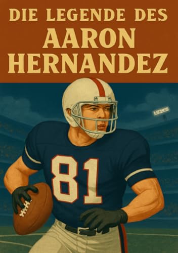 Die Legende des Aaron Hernandez (Football Legenden)