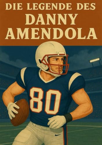 Die Legende des Danny Amendola (Football Legenden) von epubli