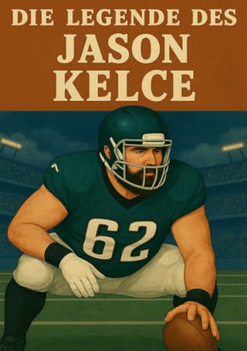 Die Legende des Jason Kelce (Football Legenden) von epubli