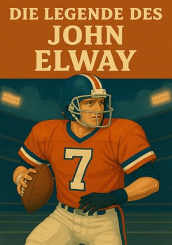 Die Legende des John Elway (Football Legenden) von epubli