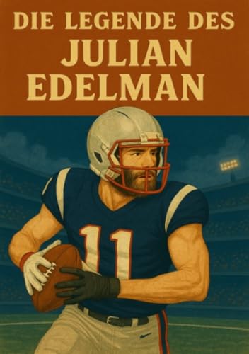 Die Legende des Julian Edelman (Football Legenden) von epubli