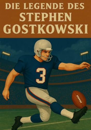 Die Legende des Stephen Gostkowski (Football Legenden) von epubli