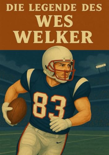 Die Legende des Wes Welker (Football Legenden) von epubli