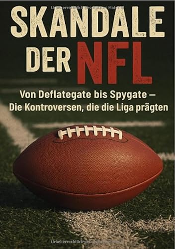 Skandale der NFL Von Deflategate bis Spygate- Die Kontroversen, die die Liga prägten von epubli