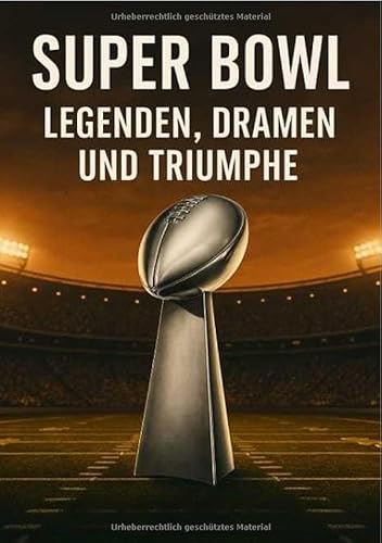 Super Bowl: Legenden, Dramen und Triumphe von epubli