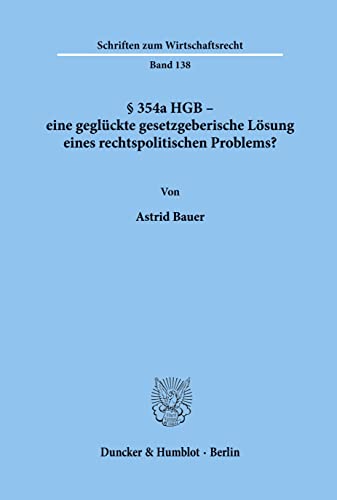 § 354a HGB - eine geglückte gesetzgeberische Lösung eines rechtspolitischen Problems? (Schriften zum Wirtschaftsrecht; WR 138): Dissertationsschrift von Duncker & Humblot GmbH