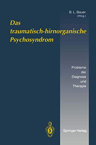 Das traumatisch-hirnorganische Psychosyndrom: Probleme der Diagnose und Therapie von Springer