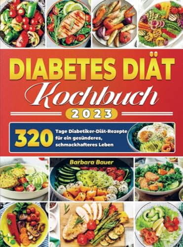 Diabetes Diät Kochbuch 2023: 320 Tage Diabetiker-Diät-Rezepte für ein gesünderes, schmackhafteres Leben von Bookmundo