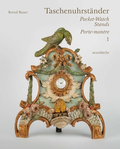 Taschenuhrständer – Pocket-Watch Stands – Porte-montre: Eine süddeutsche Privatsammlung Taschenuhrständer – Pocket-Watch Stands – Porte-montre: Eine süddeutsche Privatsammlung