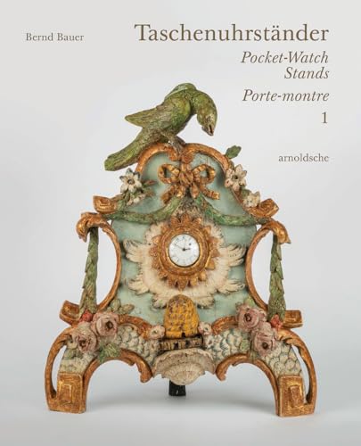 Taschenuhrständer – Pocket-Watch Stands – Porte-montre: Eine süddeutsche Privatsammlung Taschenuhrständer – Pocket-Watch Stands – Porte-montre: Eine süddeutsche Privatsammlung von ARNOLDSCHE