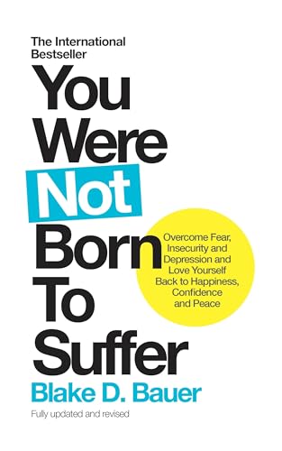 You Were Not Born to Suffer: Overcome Fear, Insecurity and Depression and Love Yourself Back to Happiness, Confidence and Peace von Watkins Publishing