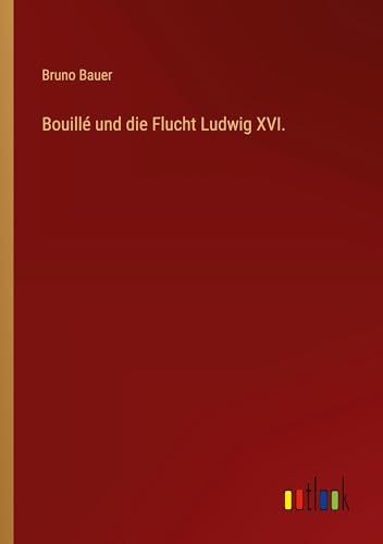 Bouillé und die Flucht Ludwig XVI. von Outlook Verlag
