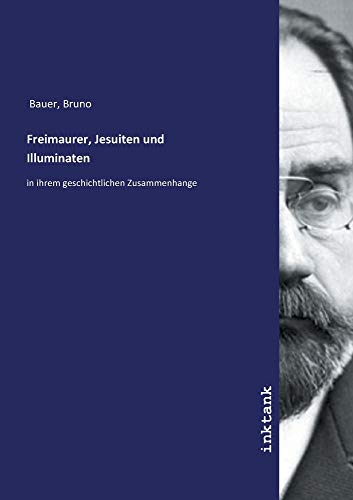Freimaurer, Jesuiten und Illuminaten: in ihrem geschichtlichen Zusammenhange von Inktank-Publishing