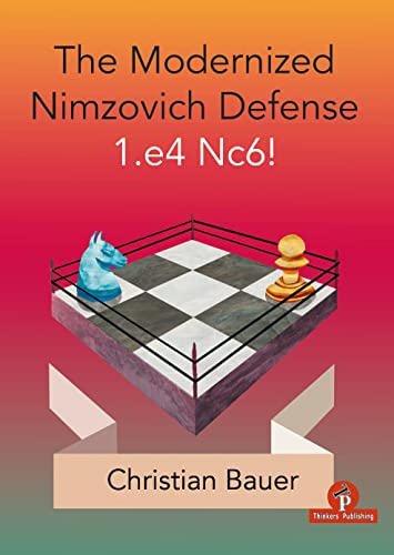 Modernized Nimzovich Defense 1.e4 Nc6!: A Complete Repertoire for Black (Modernized Series)