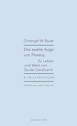 Das zweite Auge von Florenz: Zu Leben und Werk von Guido Cavalcanti (Zwiesprachen)