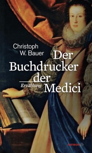 Der Buchdrucker der Medici: Eine Hommage an Michael Wagner: Erzählung (HAYMON TASCHENBUCH) von Haymon Verlag