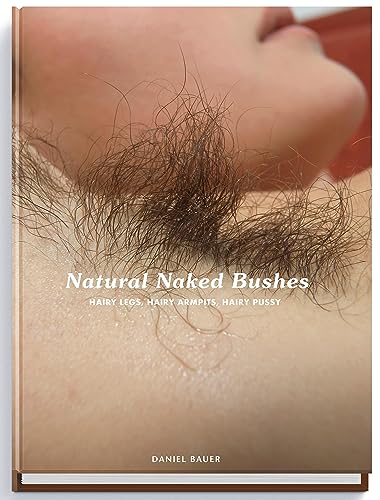 Natural Naked Bushes: Hairy Legs, Hairy Armpits, Hairy Pussy. von Edition Reuss GmbH