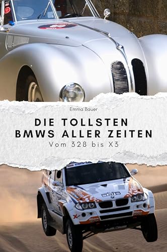 Die tollsten BMWs aller Zeiten - Das perfekte Geschenk für Männer und Frauen zu Weihnachten und Geburtstag: Vom 328 bis X3 von FlipFlop