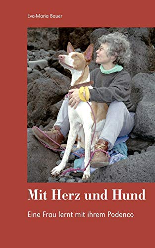Mit Herz und Hund: Eine Frau lernt mit ihrem Podenco von Books on Demand GmbH