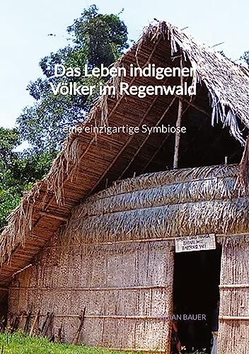 Das Leben indigener Völker im Regenwald - eine einzigartige Symbiose von Jaltas Books