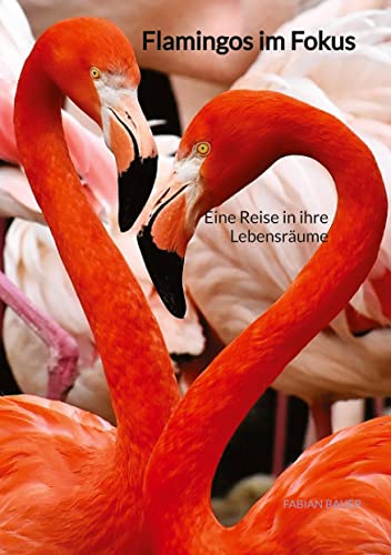 Flamingos im Fokus: Eine Reise in ihre Lebensräume von tredition