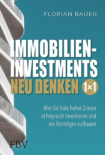 Immobilieninvestments neu denken – Das 1×1: Wie Sie trotz hoher Zinsen erfolgreich investieren und ein Vermögen aufbauen von FinanzBuch Verlag