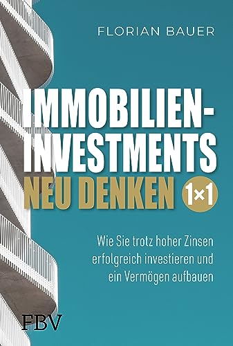Immobilieninvestments neu denken – Das 1×1: Wie Sie trotz hoher Zinsen erfolgreich investieren und ein Vermögen aufbauen von Finanzbuch Verlag