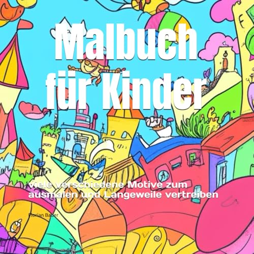 Malbuch für Kinder: viele verschiedene Motive zum ausmalen und Langeweile vertreiben von Independently published