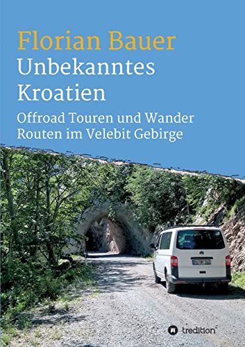 Unbekanntes Kroatien: Offroad Touren und Wander Routen im Velebit Gebirge von tredition