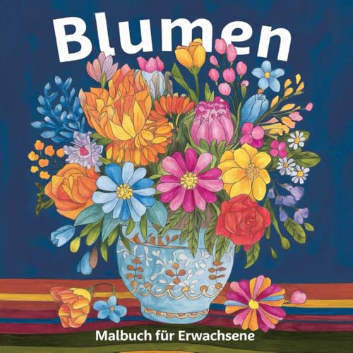 Blumen Malbuch für Erwachsene: 100 wunderschöne Blumenstraußbilder zum Verlieben. Werde kreativ und male die Blumen bunt aus. Das Ausmalbuch für Erwachsene. von Independently published