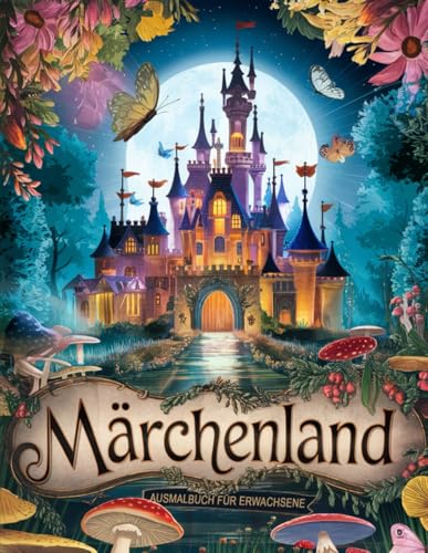 Märchenland - Ausmalbuch für Erwachsene: 50 Fantasiebilder von Schlössern, Burgen, Baumhäuser, Einhörnern, Drachen und Feen zum Ausmalen. von Independently published