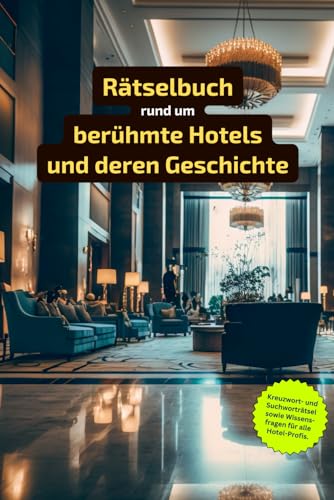 Rätselbuch rund um berühmte Hotels und deren Geschichte: Rätsel von legendären Luxushäusern bis hin zu historischen Schätzen – Rätselspaß rund um berühmte Hotels! von Independently published
