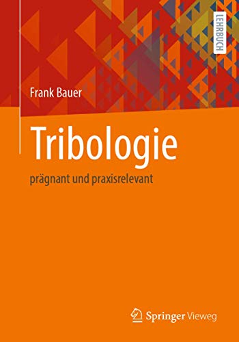 Tribologie: prägnant und praxisrelevant Tribologie: prägnant und praxisrelevant von Springer