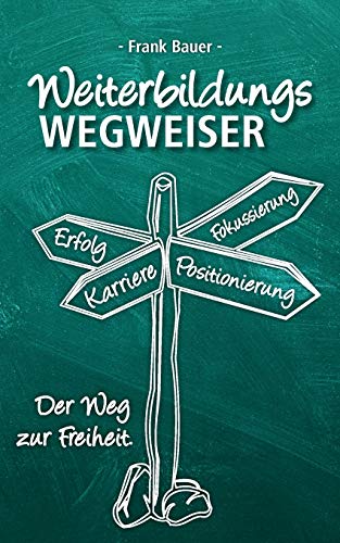 Weiterbildungswegweiser: Der Weg zur Freiheit! von tredition