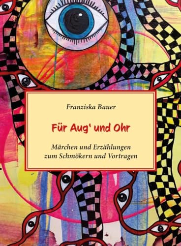 Für Aug' und Ohr: Märchen und Erzählungen zum Schmökern und Vortragen Für Aug' und Ohr: Märchen und Erzählungen zum Schmökern und Vortragen