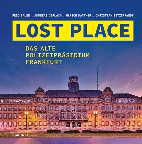 LOST PLACE: Das Alte Polizeipräsidium Frankfurt von Verlag Henrich Editionen