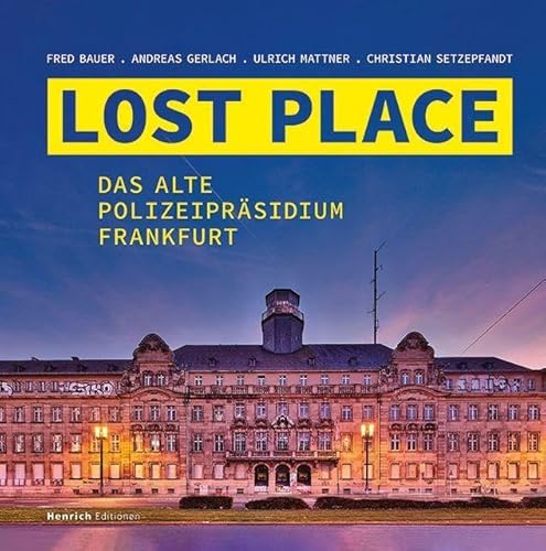 LOST PLACE: Das Alte Polizeipräsidium Frankfurt von Henrich Editionen