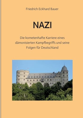 NAZI: Die kometenhafte Karriere eines dämonisierten Kampfbegriffs und seine Folgen für Deutschland