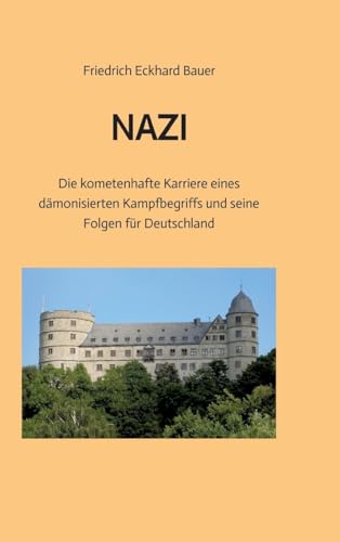 NAZI: Die kometenhafte Karriere eines dämonisierten Kampfbegriffs und seine Folgen für Deutschland von tredition
