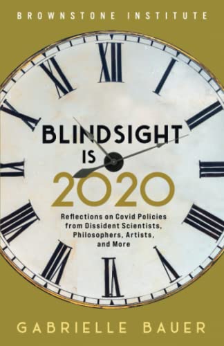 Blindsight is 2020: Reflections on Covid Policies from Dissident Scientists, Philosophers, Artists, and More Blindsight is 2020: Reflections on Covid Policies from Dissident Scientists, Philosophers, Artists, and More