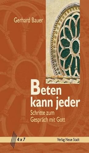 Beten kann jeder: Schritte zum Gespräch mit Gott (4 x 7)