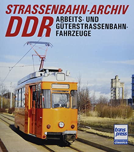 Straßenbahn-Archiv DDR: Arbeits- und Güterstraßenbahnfahrzeuge von Motorbuch Verlag